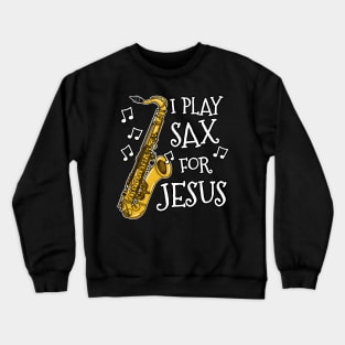 I Play Sax For Jesus Saxophone Church Saxophonist Crewneck Sweatshirt